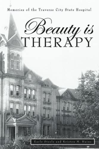 Stock image for Beauty is Therapy: Memories of the Traverse City State Hospital for sale by ThriftBooks-Atlanta