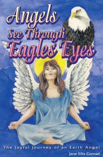 9780970480545: Angels See Through Eagles' Eyes: The Joyful Journey of an Earth Angel
