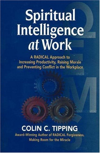 Beispielbild fr Spiritual Intelligence at Work: A Radical Approach to Increasing Productivity, Raising Morale and Preventing Conflict in the Workplace zum Verkauf von Blindpig Books