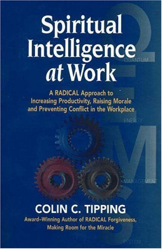 Stock image for Spiritual Intelligence at Work: A Radical Approach to Increasing Productivity, Raising Morale and Preventing Conflict in the Workplace for sale by GoldenWavesOfBooks