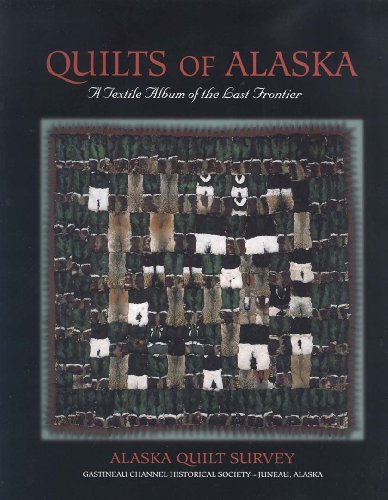 Stock image for Quilts Of Alaska: A Textile Album of the Last Frontier for sale by Books-FYI, Inc.