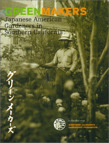 Green Makers: Japanese American Gardeners in Southern California (9780970481603) by Hirahara, Naomi