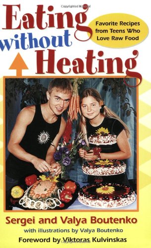 Imagen de archivo de Eating Without Heating: Favorite Recipes from Teens Who Love Raw Food a la venta por Your Online Bookstore