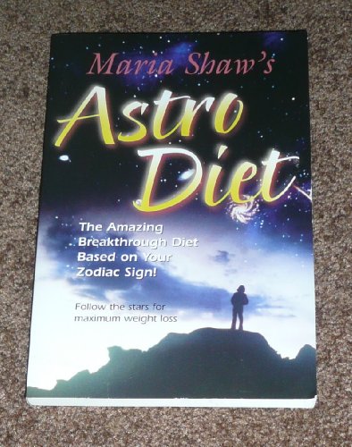 Maria Shaw's Astro Diet : The Amazing Breakthrough Diet Based on Your Zodiac Sign - Follow the St...