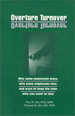 Imagen de archivo de Overturn Turnover : Way Some Employees Leave, Why Some Employees Stay and Ways to Keep the Ones You Want to Stay a la venta por Better World Books