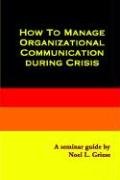 Imagen de archivo de How to Manage Organizational Communication During Crisis a la venta por The Book Garden