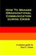Stock image for How to Manage Organizational Communication During Crisis for sale by The Book Garden