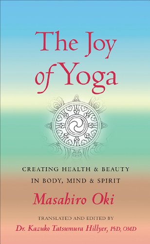 Stock image for The Joy of Yoga: CREATING HEALTH & BEAUTY IN BODY, MIND & SPIRIT for sale by Book Alley