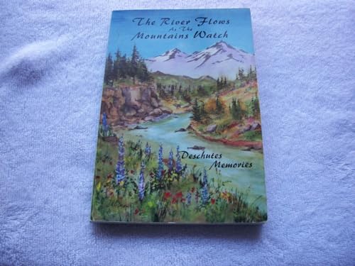 Stock image for The River Flows As The Mountains Watch : Deschutes Memories for sale by The Book Shelf