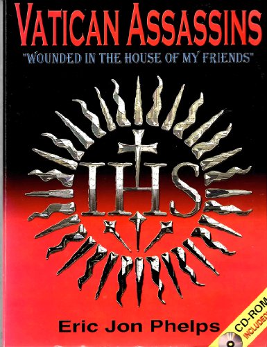 9780970499929: Vatican assassins: "wounded in the house of my friends", the diabolical history of the Society of Jesus including: its Second Thirty Years' War ... President, John Fitzgerald Kennedy (1963)