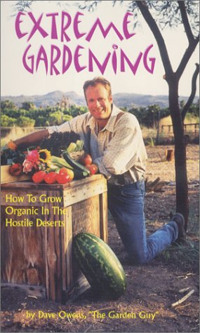 Beispielbild fr Extreme Gardening: How to Grow Organic in the Hostile Deserts zum Verkauf von ThriftBooks-Atlanta