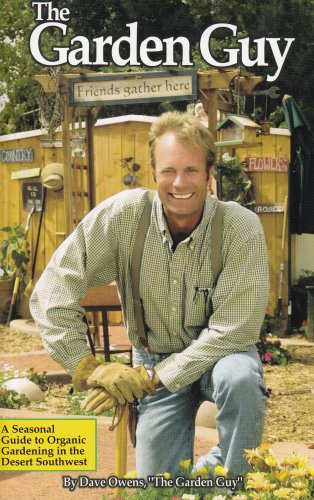 Imagen de archivo de The Garden Guy: A Seasonal Guide to Organic Gardening in the Desert Southwest a la venta por ThriftBooks-Atlanta