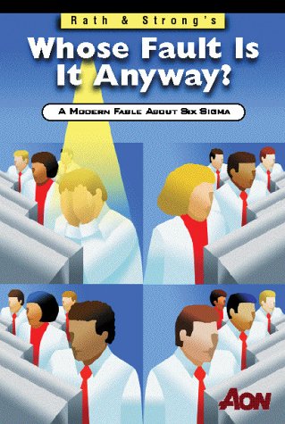 9780970507990: Rath & Strong's Whose Fault Is It Anyway? A Modern Fable about Six Sigma