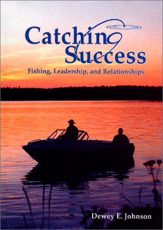 Imagen de archivo de Catching Success: Fishing, Leadership, and Relationships a la venta por ThriftBooks-Atlanta