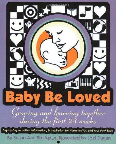Stock image for Baby Be Loved : Growing and Learning Together During the First 24 Weeks for sale by Orion Tech