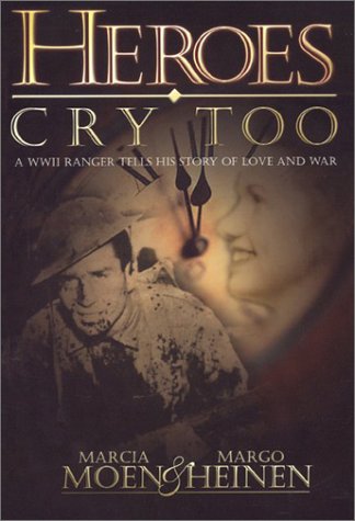 9780970525727: Title: Heroes Cry Too a WWII Ranger Tells His Story of Lo