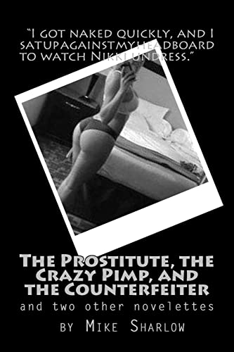 Imagen de archivo de The Prostitute, the Crazy Pimp, and the Counterfeiter: Three Novelettes by Mike Sharlow a la venta por THE SAINT BOOKSTORE