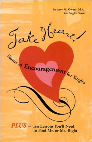 Take Heart! Stories of Encouragement for Singles, PLUS 10 Lessons You'll Need to Find Mr. or Ms. Right - Owens, Amy M.