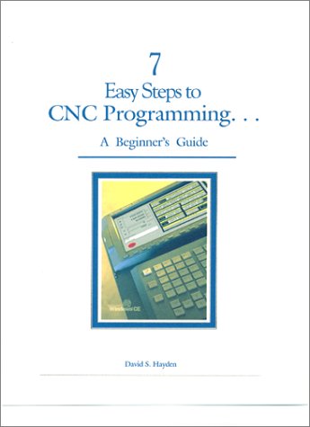 Stock image for 7 Easy Steps to CNC Programming. . .A Beginner's Guide for sale by HPB-Red