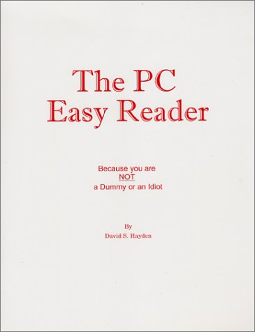 Stock image for The PC Easy Reader : Because You are NOT a Dummy or an Idiot! for sale by Zubal-Books, Since 1961