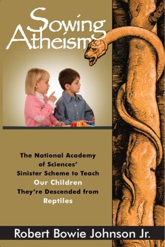 Imagen de archivo de Sowing Atheism: The National Academy of Sciences' Sinister Scheme to Teach Our Children They're Descended from Reptiles a la venta por ThriftBooks-Atlanta