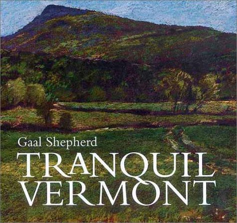 Stock image for Tranquil Vermont: The Pastels of Gaal Shepherd for sale by Books Unplugged