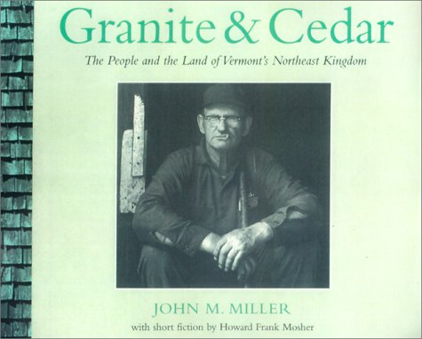 Imagen de archivo de GRANITE & CEDAR; THE PEOPLE AND THE LAND OF VERMONT'S NORTHEAST KINGDOM a la venta por Artis Books & Antiques