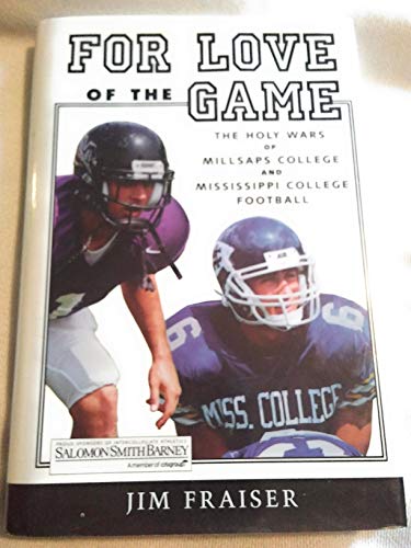 For Love of the Game: The Holy Wars of Millsaps College & Mississippi College Football (9780970552105) by Jim Fraiser