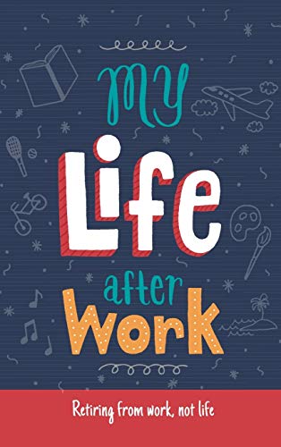 Beispielbild fr My Life After Work: Retiring from work, not life. zum Verkauf von BooksRun
