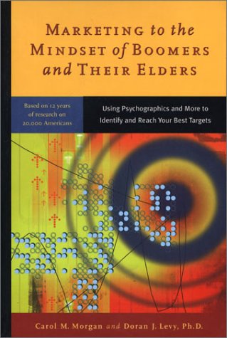 Beispielbild fr Marketing to the Mindset of Boomers and Their Elders : Using Psychographics and More to Identify and Reach Your Best Targets zum Verkauf von Better World Books