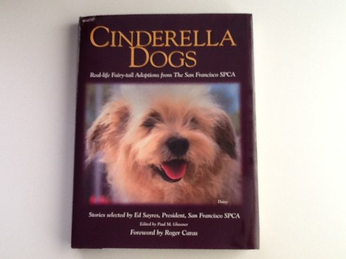 Imagen de archivo de Cinderella Dogs: Real-life Fairy-Tail Adoptations from the San Francisco SPCA a la venta por HPB-Red