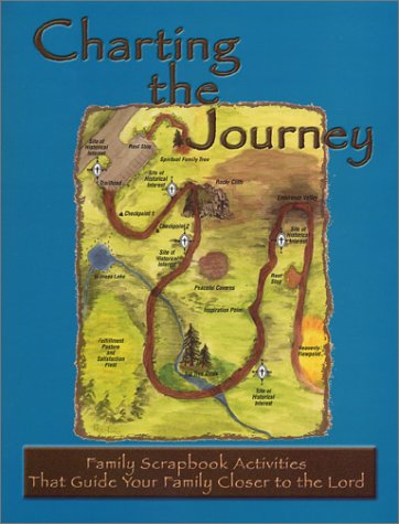 Stock image for Charting the Journey: Family Scrapbook Activities That Guide Your Family Closer to the Lord for sale by The Oregon Room - Well described books!