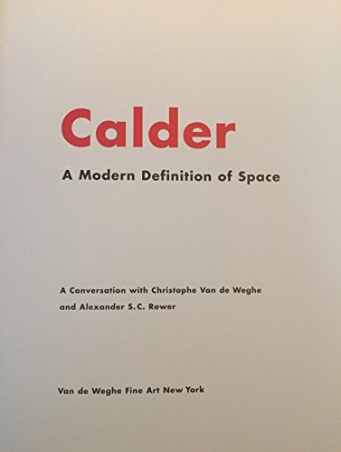 Alexander Calder: A Modern Definition of Space (9780970567130) by Van Weghe, Christophe And A.S.C. Rower