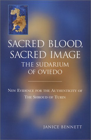 Sacred Blood, Sacred Image: The Sudarium of Oviedo. New Evidence for the Authenticity of the Shro...