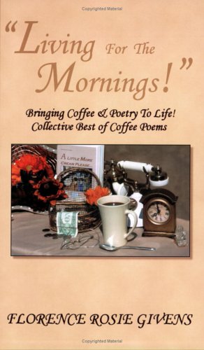 Stock image for Living For The Mornings! Collective Best of Coffee Poems for sale by ThriftBooks-Dallas