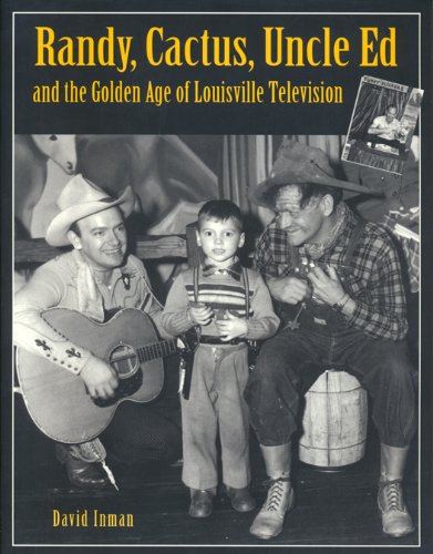 Randy, Cactus, Uncle Ed and the Golden Age of Louisville Television