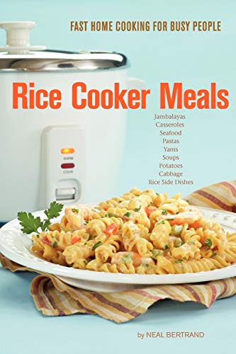 Imagen de archivo de Rice Cooker Meals: Fast Home Cooking for Busy People: How to feed a family of four quickly and easily for under $10 (with leftovers!) and have less . up so youll be out of the kitchen quicker! a la venta por HPB Inc.