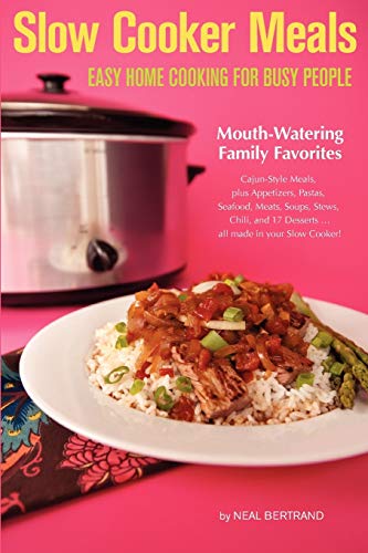 Beispielbild fr Slow Cooker Meals: Easy Home Cooking for Busy People, or How to Cook Simple Cajun and Southern Crock Pot Recipes including Pastas, Meats, Soups, Stews, Chili and Desserts zum Verkauf von Books From California