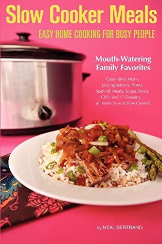 Imagen de archivo de Slow Cooker Meals: Easy Home Cooking for Busy People, or How to Cook Simple Cajun and Southern Crock Pot Recipes including Pastas, Meats, Soups, Stews, Chili and Desserts a la venta por SecondSale