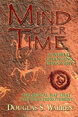 Stock image for Mind Over Time: A World-Changing Discovery, The Mental Map That Controls Improvement for sale by Blindpig Books