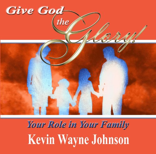 9780970590244: Give God the Glory! Your Role in Your Family