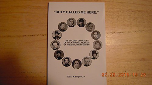 Stock image for Duty called me here: The soldier comrades of the National Museum of the Civil War Soldier for sale by Wonder Book