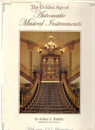 9780970595102: Golden Age of Automatic Musical Instruments: Remarkable Music Machines and Their Stories