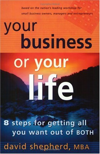 Imagen de archivo de Your Business Or Your Life: 8 Steps For Getting All You Want Out Of BOTH a la venta por Blue Vase Books