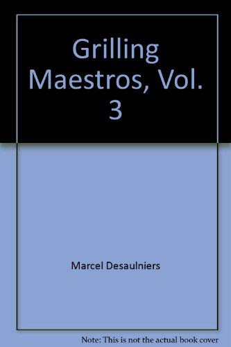 9780970597342: Grilling Maestros, Vol. 3 [Paperback] by Marcel Desaulniers; Ted Reader; Frit...