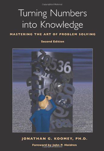 Turning Numbers into Knowledge: Mastering the Art of Problem Solving (9780970601926) by Koomey PhD, Jonathan G.