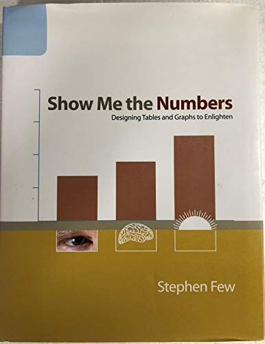 Show Me the Numbers : Designing Tables and Graphs to Enlighten - Few, Stephen