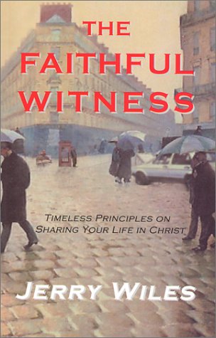 Beispielbild fr The Faithful Witness: Timeless Principles on Sharing Your Life in Christ zum Verkauf von Wonder Book