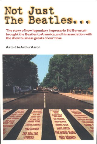 Beispielbild fr Not Just the Beatles: The Autobiography of Sid Bernstein zum Verkauf von AwesomeBooks
