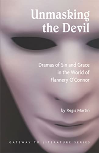 Stock image for Unmasking the Devil: Dramas of Sin and Grace in the Life of Flannery O'Connor (Gateway to Literature) for sale by WorldofBooks